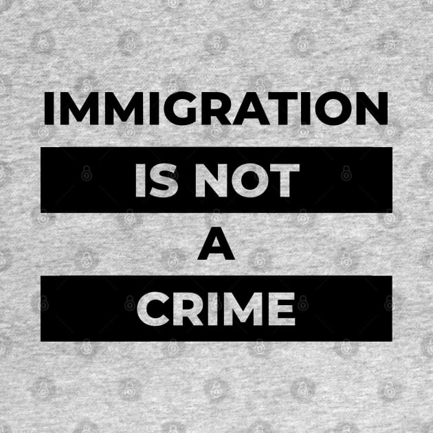 Immigration Is Not A Crime (Black Print) by the gulayfather